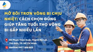 Mỡ bôi trơn vòng bi chịu nhiệt: Cách chọn đúng giúp tăng tuổi thọ vòng bi gấp nhiều lần